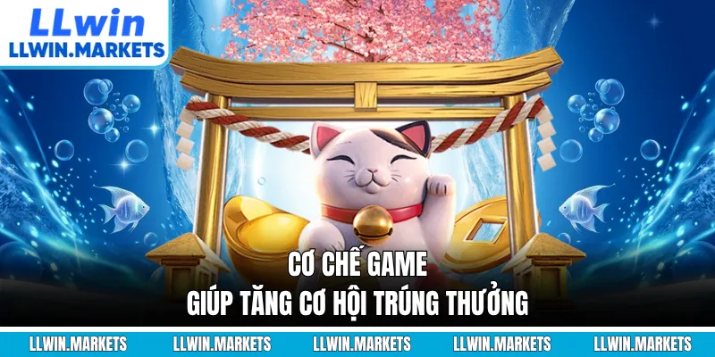 Cơ chế game giúp tăng cơ hội trúng thưởng