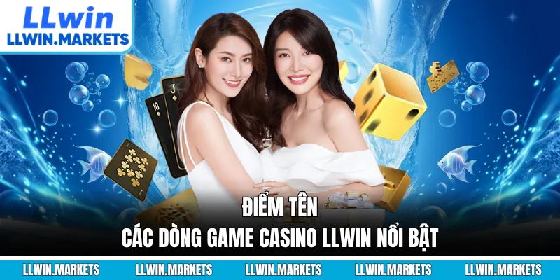 Điểm tên các dòng game casino LLWIN nổi bật