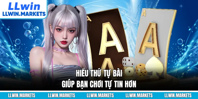 Hiểu thứ tự bài giúp bạn chơi tự tin hơn