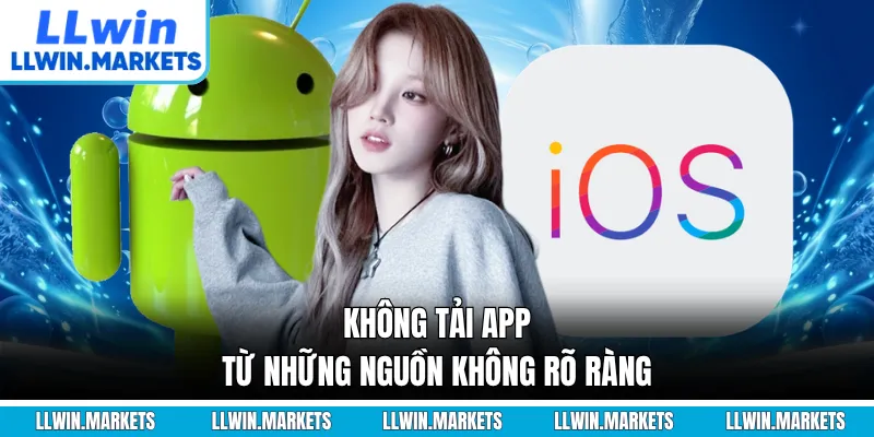 Không tải app từ những nguồn không rõ ràng