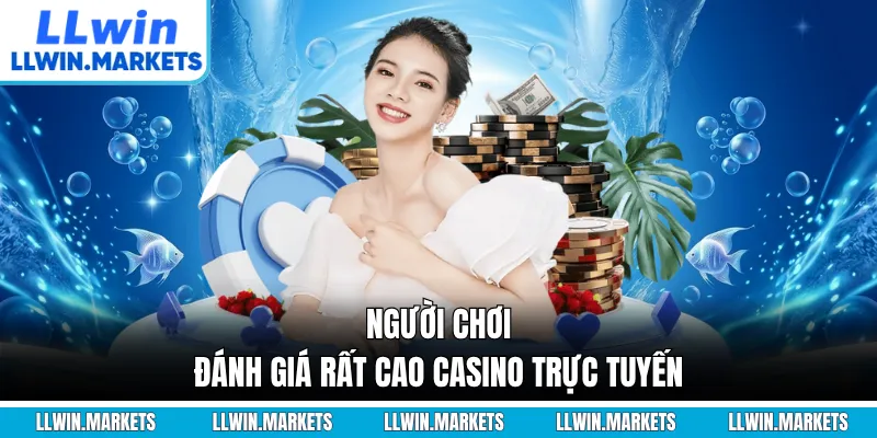 Người chơi đánh giá rất cao casino trực tuyến