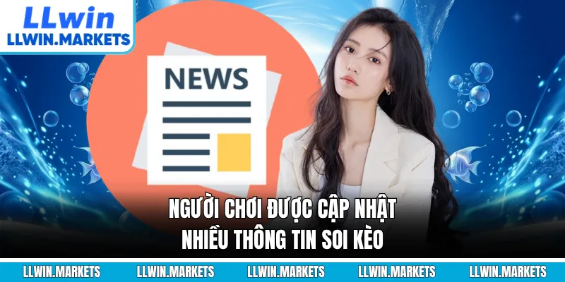 Người chơi được cập nhật nhiều thông tin soi kèo