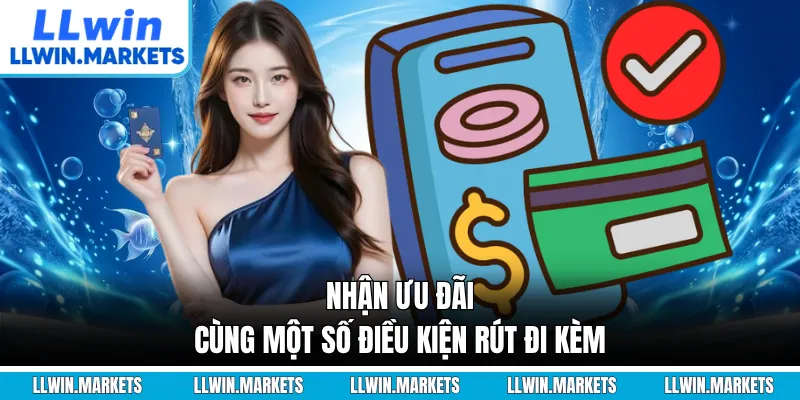 Nhận ưu đãi cùng một số điều kiện rút đi kèm