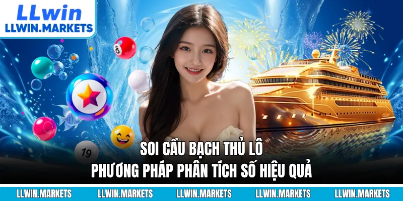 Soi Cầu Bạch Thủ Lô - Phương Pháp Phân Tích Số Hiệu Quả