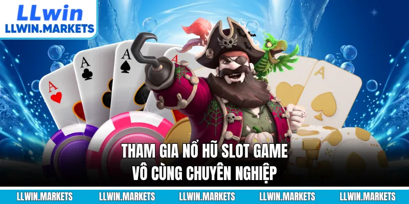 Tham gia nổ hũ slot game vô cùng chuyên nghiệp